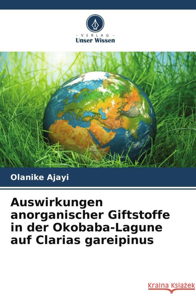 Auswirkungen anorganischer Giftstoffe in der Okobaba-Lagune auf Clarias gareipinus Ajayi, Olanike 9786208207366