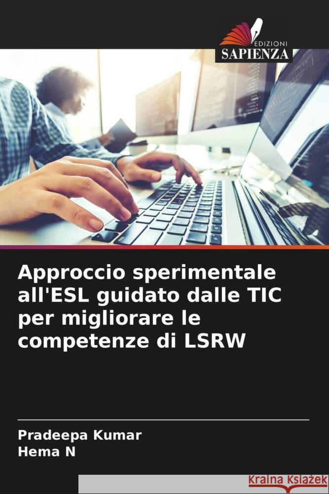 Approccio sperimentale all'ESL guidato dalle TIC per migliorare le competenze di LSRW Kumar, Pradeepa, N, Hema 9786208207540 Edizioni Sapienza