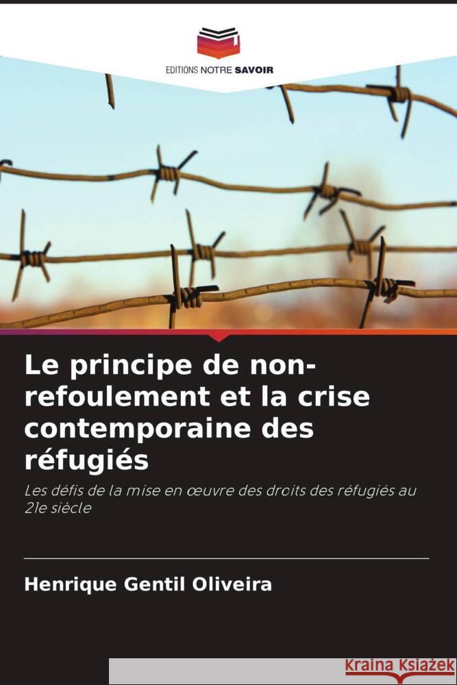 Le principe de non-refoulement et la crise contemporaine des réfugiés Gentil Oliveira, Henrique 9786208207717