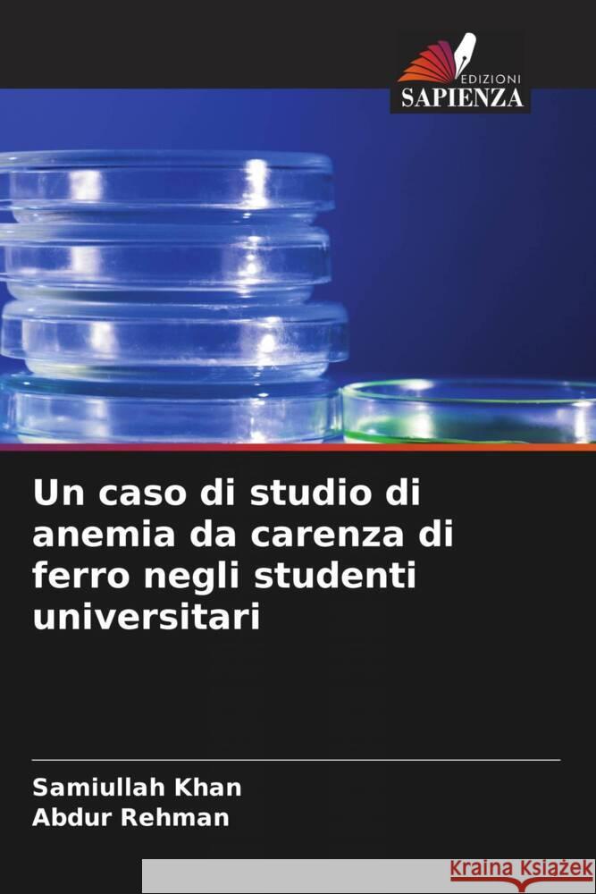 Un caso di studio di anemia da carenza di ferro negli studenti universitari Khan, Samiullah, Rehman, Abdur 9786208208097