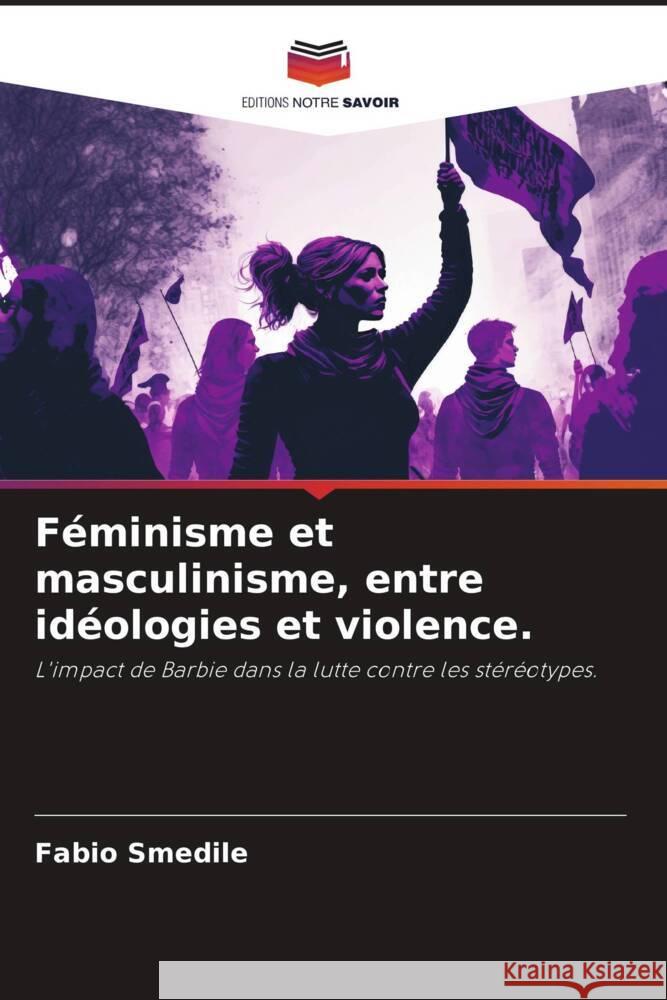 Féminisme et masculinisme, entre idéologies et violence. Smedile, Fabio 9786208208608