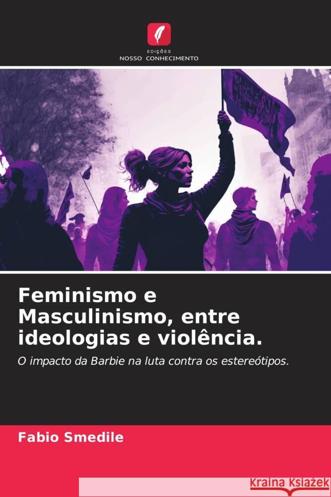 Feminismo e Masculinismo, entre ideologias e violência. Smedile, Fabio 9786208208615