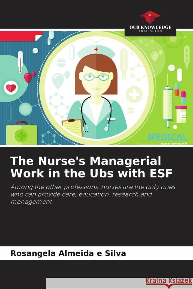 The Nurse's Managerial Work in the Ubs with ESF Almeida e Silva, Rosangela 9786208208660