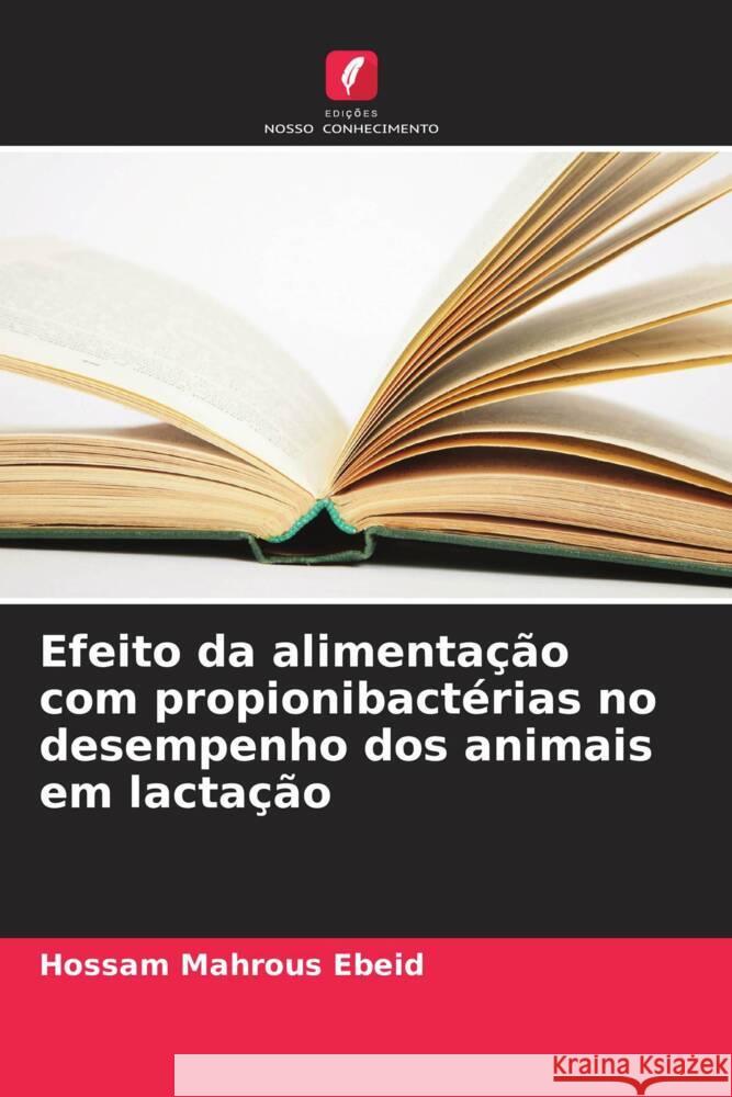 Efeito da alimentação com propionibactérias no desempenho dos animais em lactação Ebeid, Hossam Mahrous 9786208209254