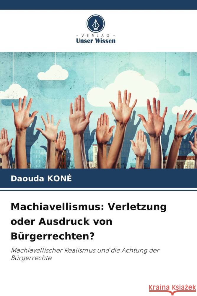 Machiavellismus: Verletzung oder Ausdruck von Bürgerrechten? Koné, Daouda 9786208209360 Verlag Unser Wissen