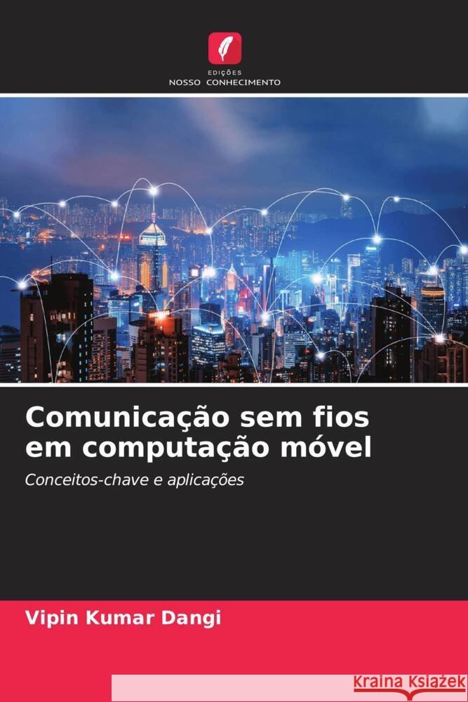 Comunicação sem fios em computação móvel Dangi, Vipin Kumar 9786208209544