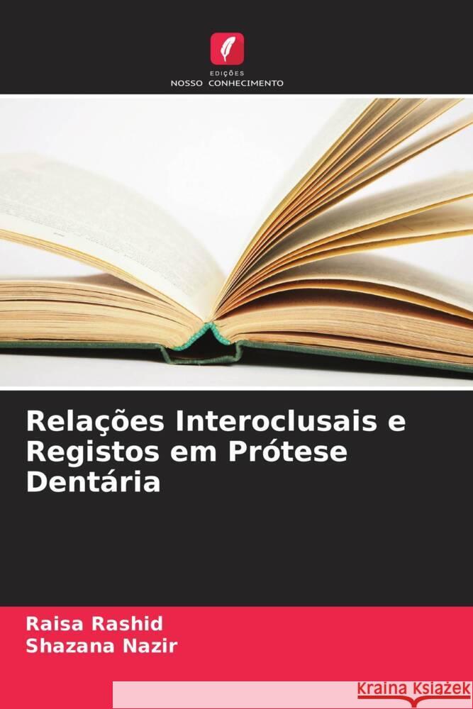 Relações Interoclusais e Registos em Prótese Dentária Rashid, Raisa, Nazir, Shazana 9786208209766