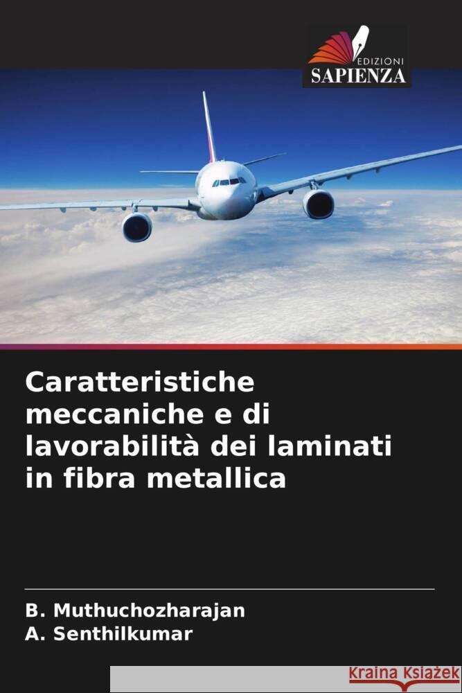 Caratteristiche meccaniche e di lavorabilità dei laminati in fibra metallica Muthuchozharajan, B., Senthilkumar, A. 9786208209940 Edizioni Sapienza