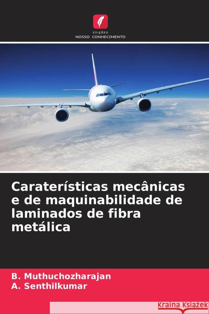 Caraterísticas mecânicas e de maquinabilidade de laminados de fibra metálica Muthuchozharajan, B., Senthilkumar, A. 9786208209957 Edições Nosso Conhecimento