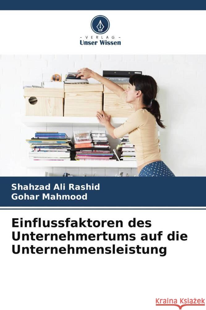 Einflussfaktoren des Unternehmertums auf die Unternehmensleistung Rashid, Shahzad Ali, Mahmood, Gohar 9786208210250