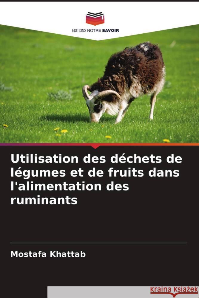 Utilisation des déchets de légumes et de fruits dans l'alimentation des ruminants Khattab, Mostafa 9786208210588