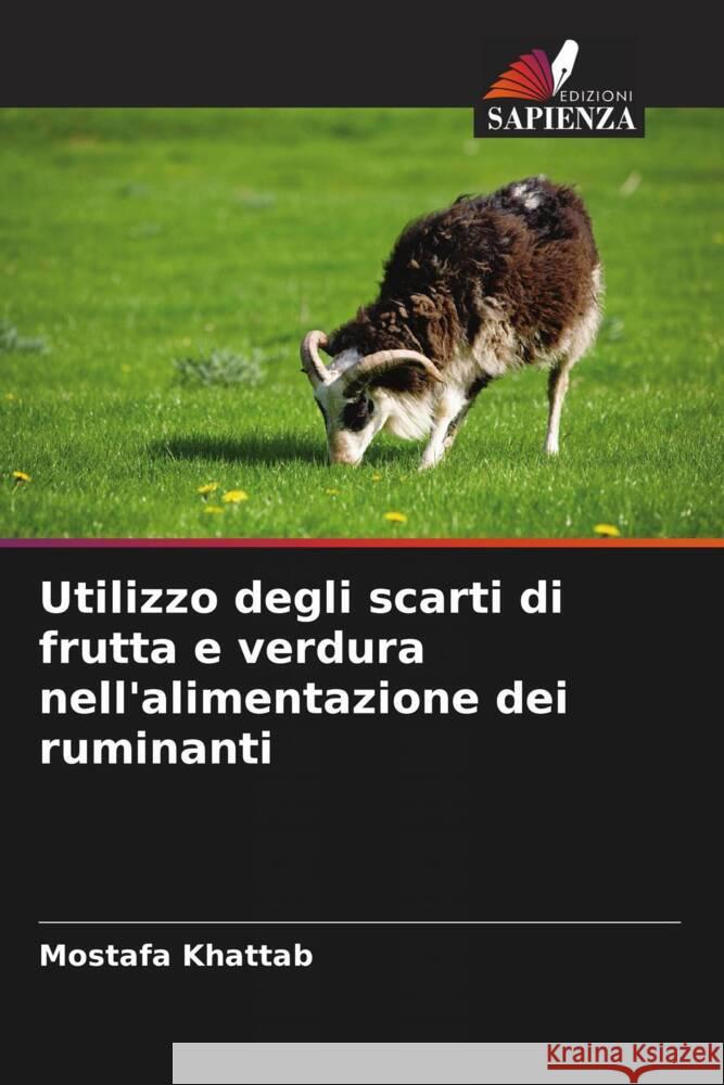 Utilizzo degli scarti di frutta e verdura nell'alimentazione dei ruminanti Khattab, Mostafa 9786208210595