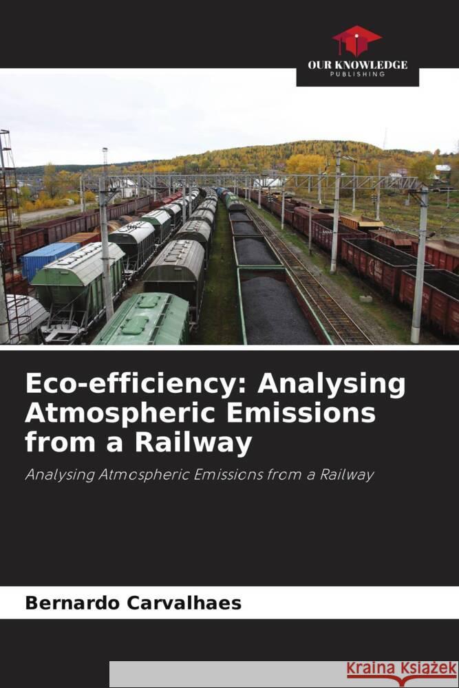 Eco-efficiency: Analysing Atmospheric Emissions from a Railway Carvalhaes, Bernardo 9786208210755