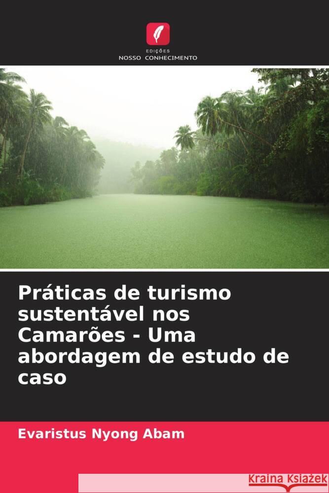Práticas de turismo sustentável nos Camarões - Uma abordagem de estudo de caso Abam, Evaristus Nyong 9786208210847 Edições Nosso Conhecimento