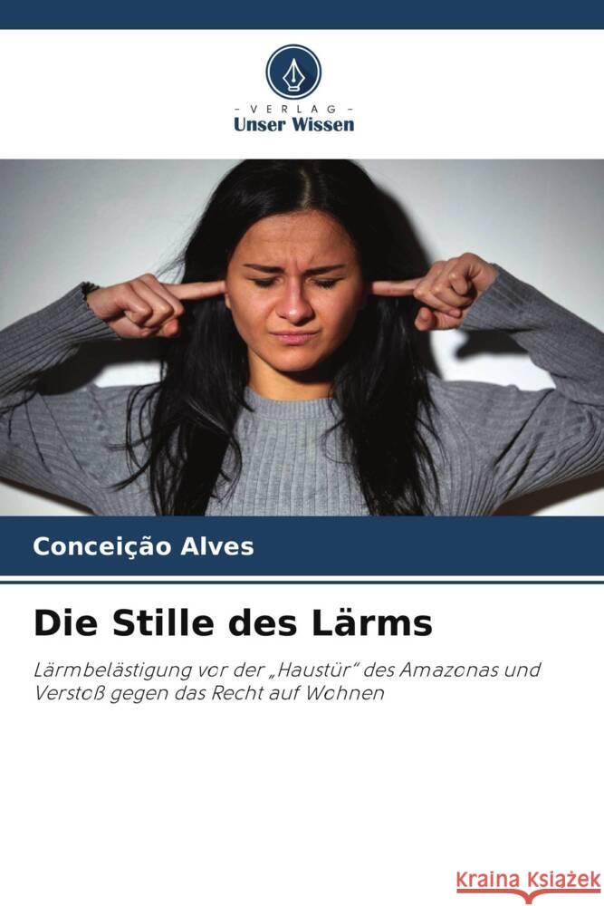 Die Stille des Lärms Alves, Conceição 9786208210984 Verlag Unser Wissen