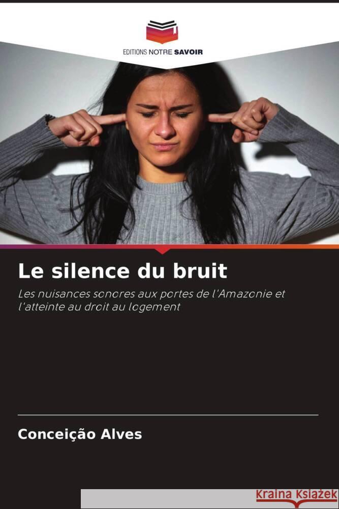 Le silence du bruit Alves, Conceição 9786208211011 Editions Notre Savoir
