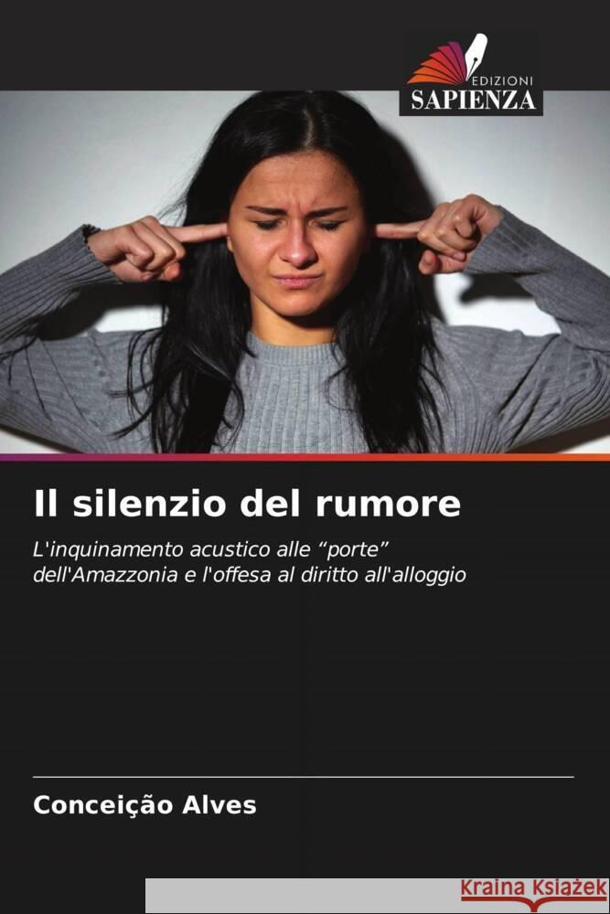Il silenzio del rumore Alves, Conceição 9786208211028 Edizioni Sapienza