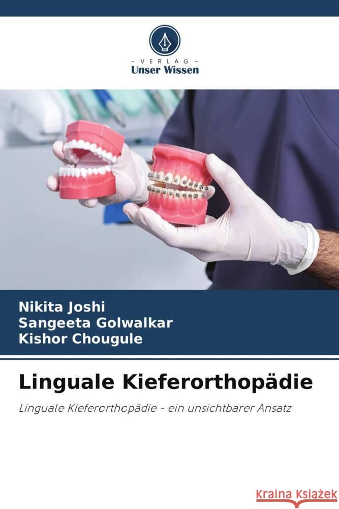 Linguale Kieferorthopädie Joshi, Nikita, Golwalkar, Sangeeta, Chougule, Kishor 9786208211172