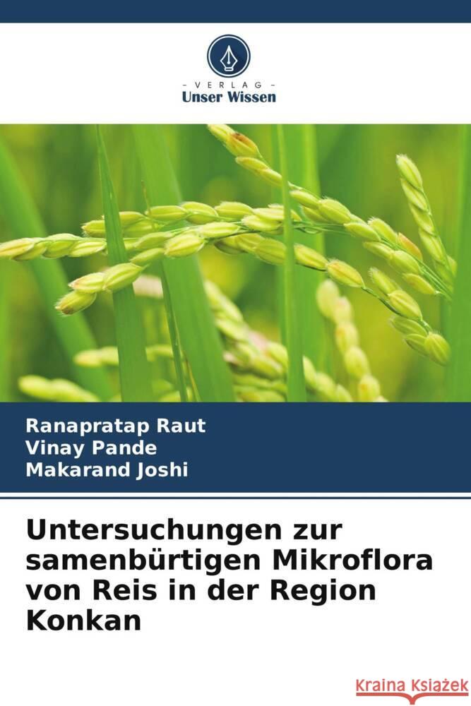 Untersuchungen zur samenbürtigen Mikroflora von Reis in der Region Konkan Raut, Ranapratap, Pande, Vinay, Joshi, Makarand 9786208211387