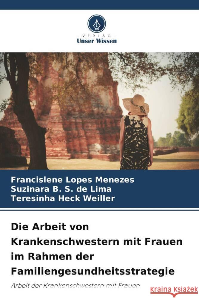 Die Arbeit von Krankenschwestern mit Frauen im Rahmen der Familiengesundheitsstrategie Lopes Menezes, Francislene, B. S. de Lima, Suzinara, Heck Weiller, Teresinha 9786208211646