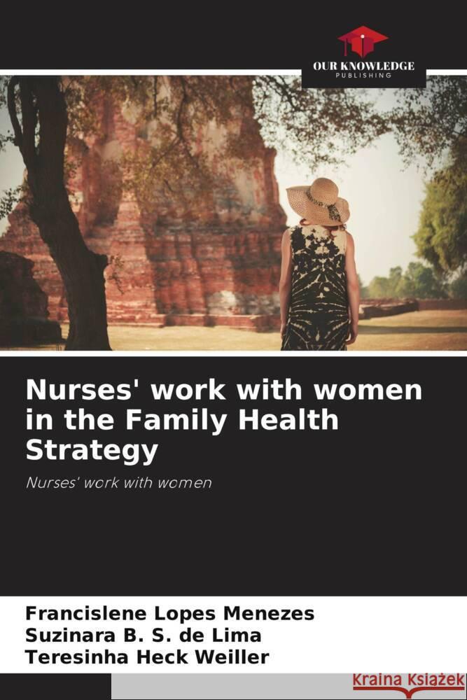 Nurses' work with women in the Family Health Strategy Lopes Menezes, Francislene, B. S. de Lima, Suzinara, Heck Weiller, Teresinha 9786208211653