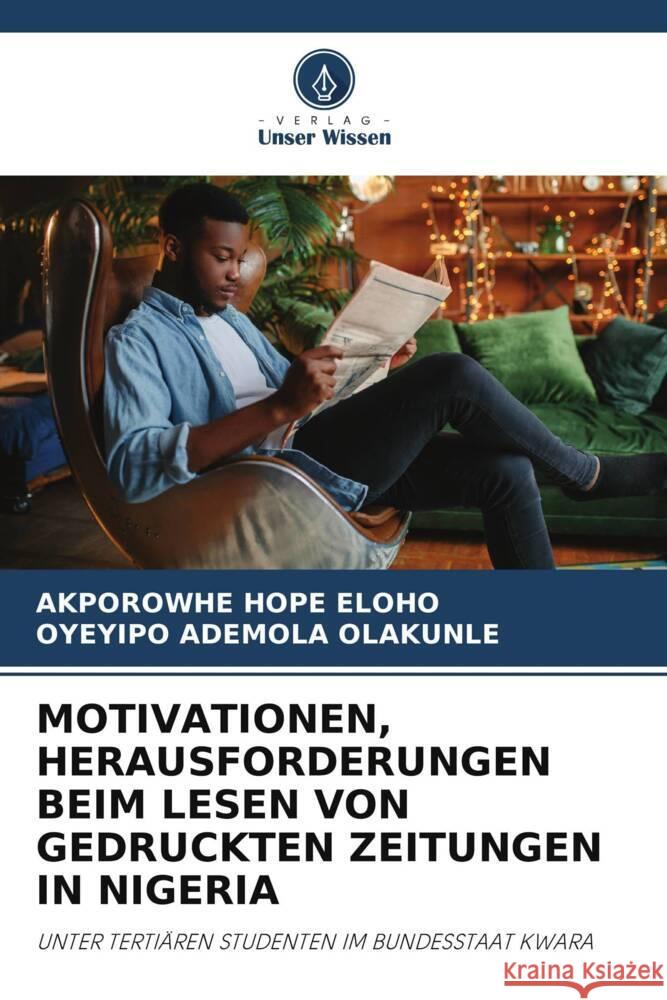 MOTIVATIONEN, HERAUSFORDERUNGEN BEIM LESEN VON GEDRUCKTEN ZEITUNGEN IN NIGERIA HOPE ELOHO, AKPOROWHE, ADEMOLA OLAKUNLE, OYEYIPO 9786208211769