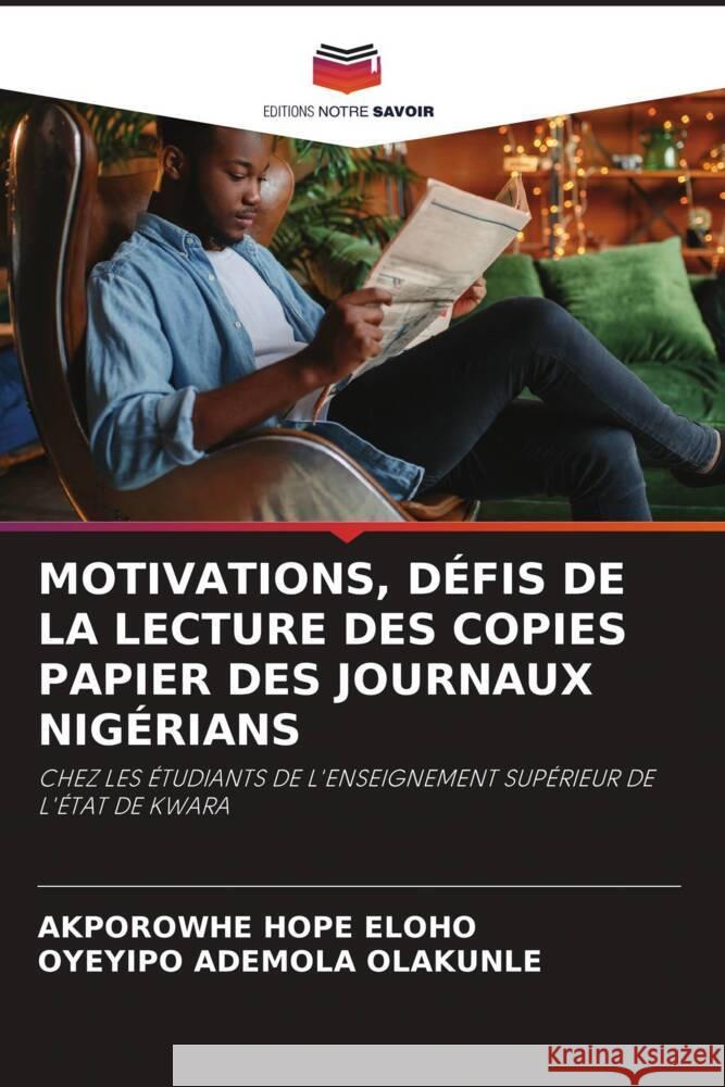 MOTIVATIONS, DÉFIS DE LA LECTURE DES COPIES PAPIER DES JOURNAUX NIGÉRIANS HOPE ELOHO, AKPOROWHE, ADEMOLA OLAKUNLE, OYEYIPO 9786208211783