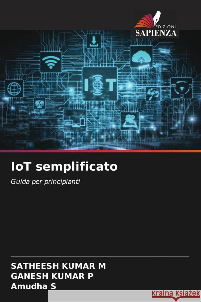 IoT semplificato M, SATHEESH KUMAR, P, GANESH KUMAR, S, Amudha 9786208212209