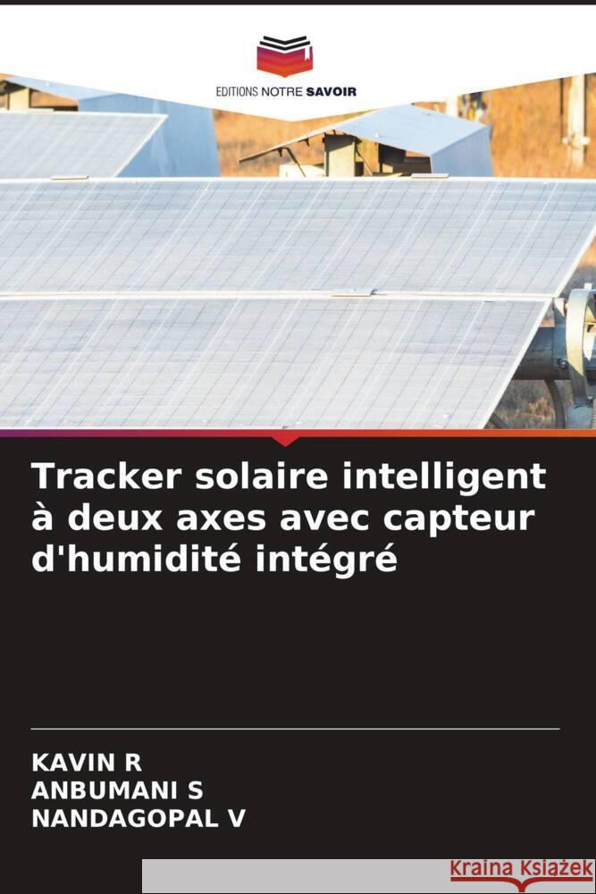 Tracker solaire intelligent à deux axes avec capteur d'humidité intégré r, Kavin, S, ANBUMANI, V, NANDAGOPAL 9786208212650