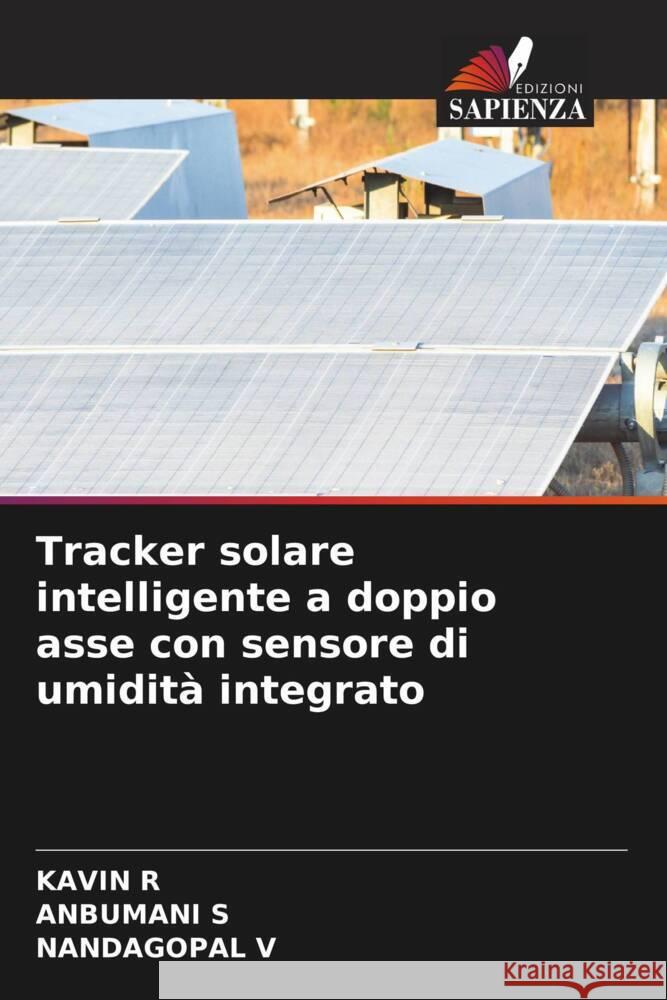 Tracker solare intelligente a doppio asse con sensore di umidità integrato r, Kavin, S, ANBUMANI, V, NANDAGOPAL 9786208212698