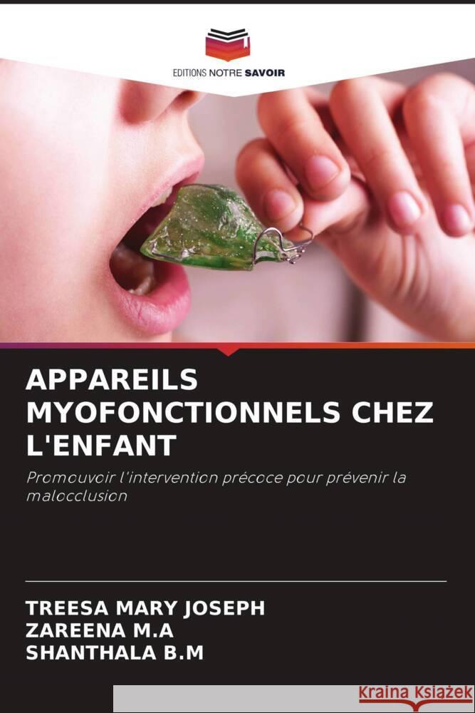 APPAREILS MYOFONCTIONNELS CHEZ L'ENFANT JOSEPH, TREESA MARY, M.A, ZAREENA, B.M, SHANTHALA 9786208213015