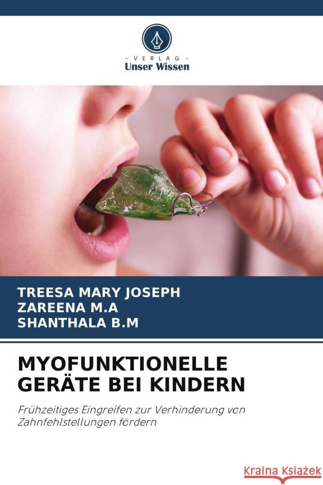 MYOFUNKTIONELLE GERÄTE BEI KINDERN JOSEPH, TREESA MARY, M.A, ZAREENA, B.M, SHANTHALA 9786208213060