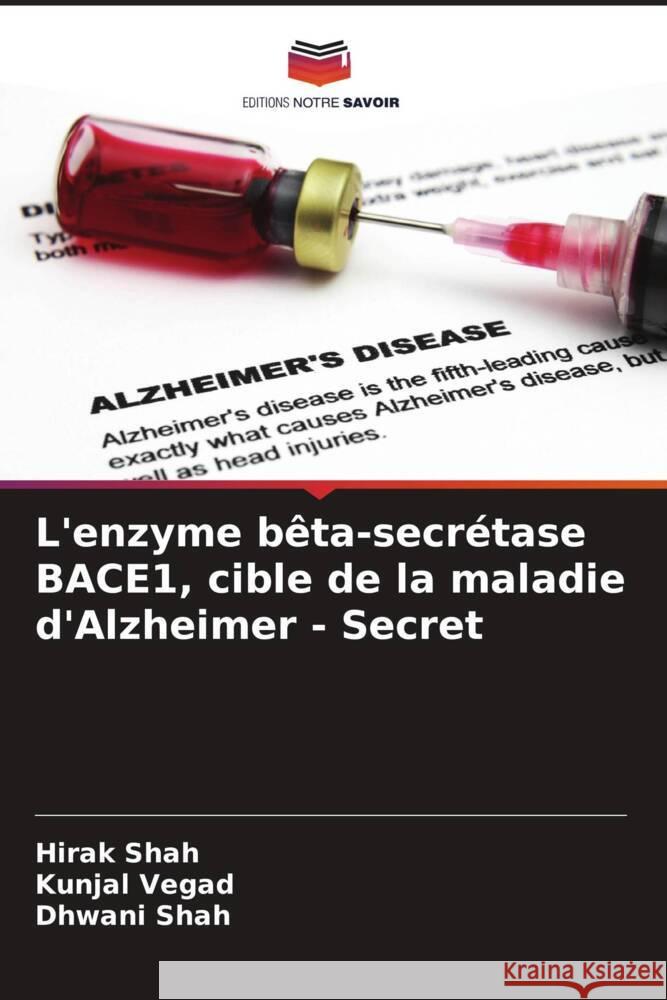 L'enzyme bêta-secrétase BACE1, cible de la maladie d'Alzheimer - Secret Shah, Hirak, Vegad, Kunjal, Shah, Dhwani 9786208213091