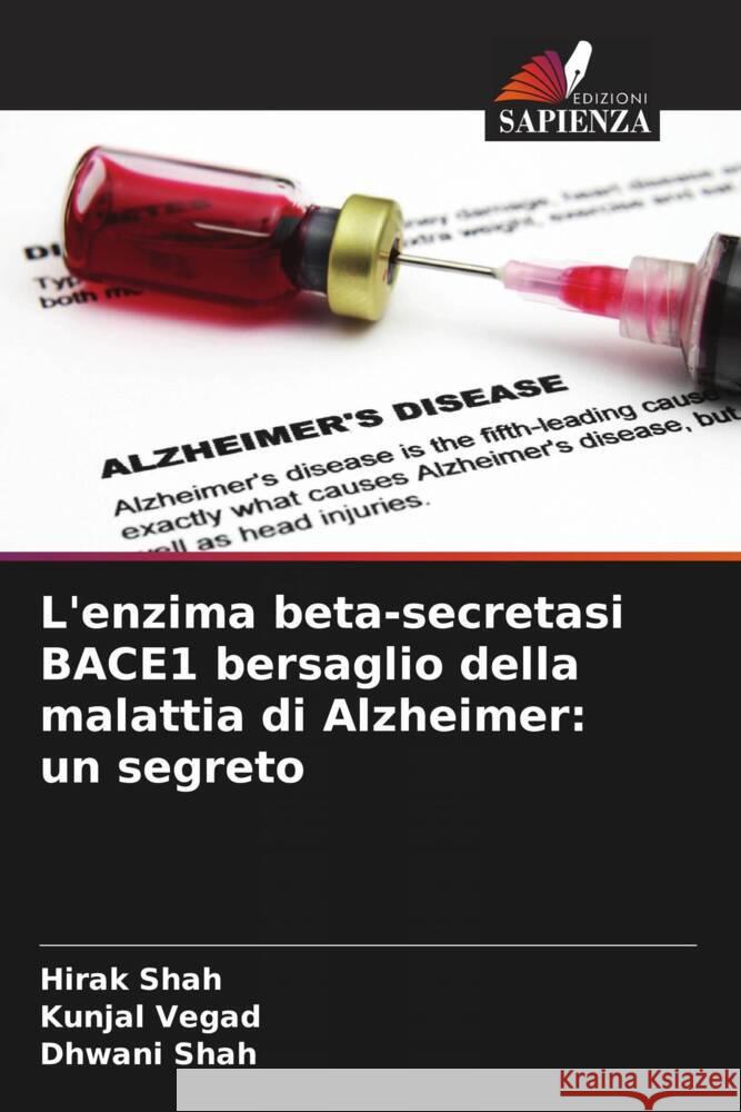 L'enzima beta-secretasi BACE1 bersaglio della malattia di Alzheimer: un segreto Shah, Hirak, Vegad, Kunjal, Shah, Dhwani 9786208213107