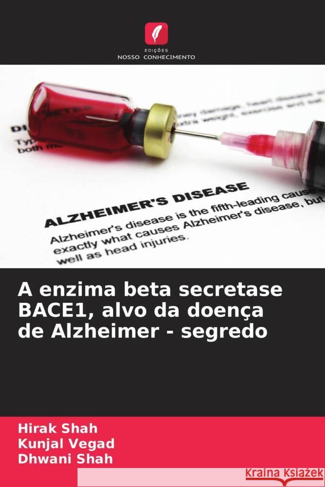 A enzima beta secretase BACE1, alvo da doença de Alzheimer - segredo Shah, Hirak, Vegad, Kunjal, Shah, Dhwani 9786208213114