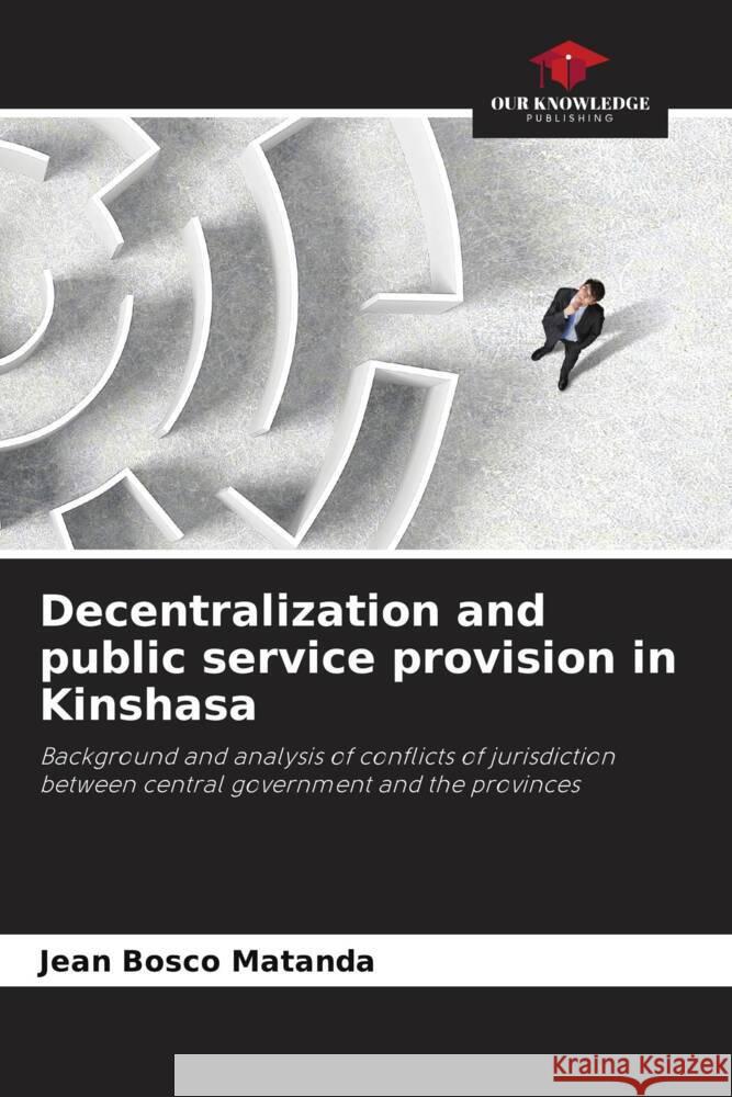 Decentralization and public service provision in Kinshasa Matanda, Jean Bosco 9786208213145