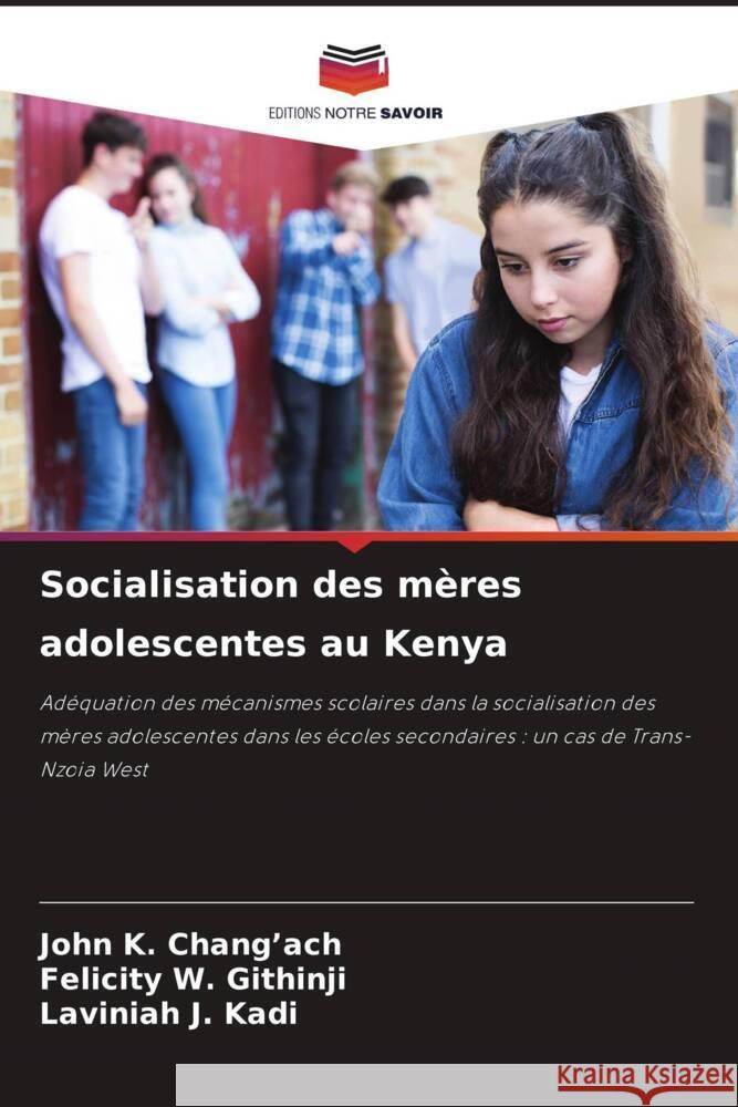 Socialisation des mères adolescentes au Kenya Chang'ach, John K., Githinji, Felicity W., Kadi, Laviniah J. 9786208214203 Editions Notre Savoir