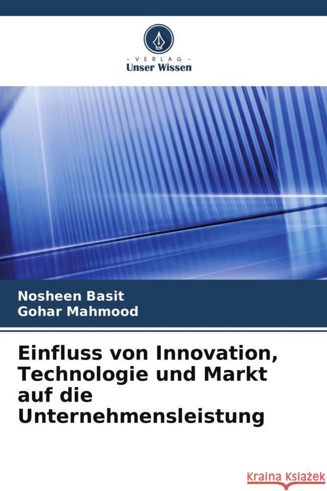 Einfluss von Innovation, Technologie und Markt auf die Unternehmensleistung Basit, Nosheen, Mahmood, Gohar 9786208214470