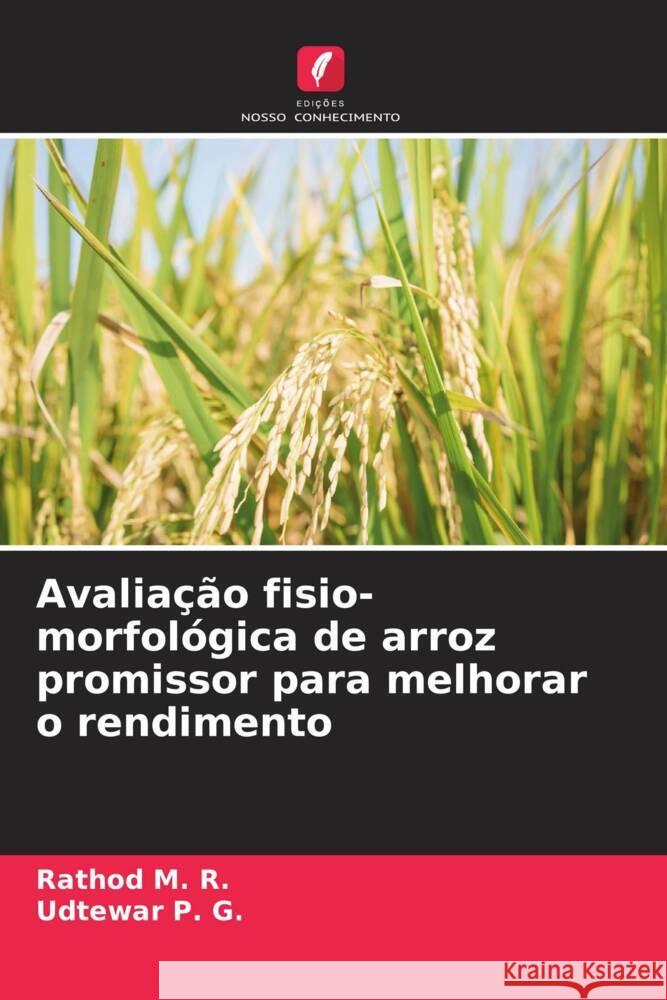 Avaliação fisio-morfológica de arroz promissor para melhorar o rendimento M. R., Rathod, P. G., Udtewar 9786208214500