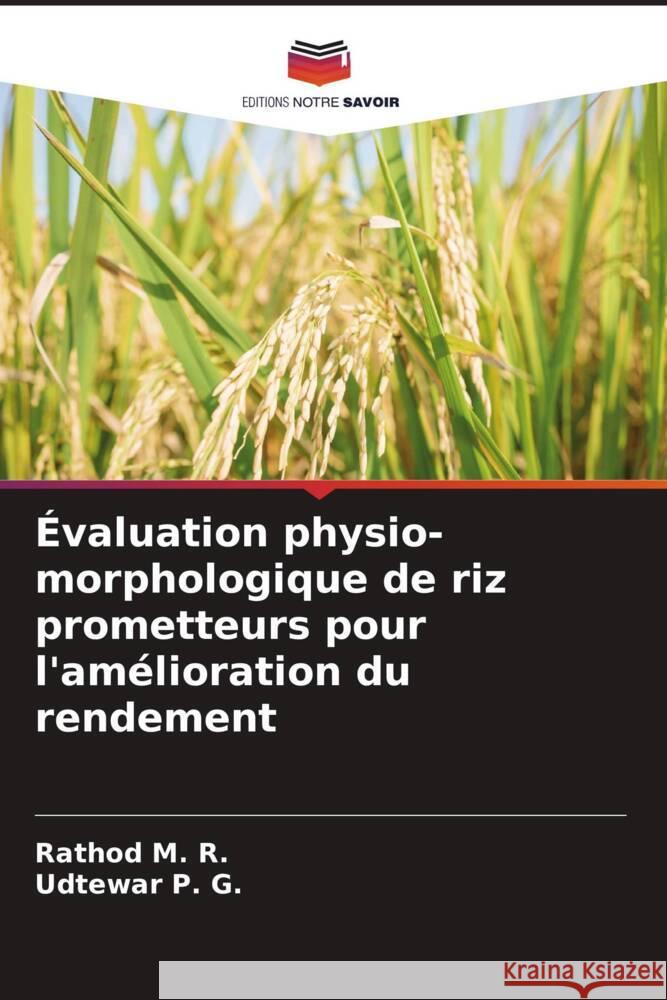 Évaluation physio-morphologique de riz prometteurs pour l'amélioration du rendement M. R., Rathod, P. G., Udtewar 9786208214548