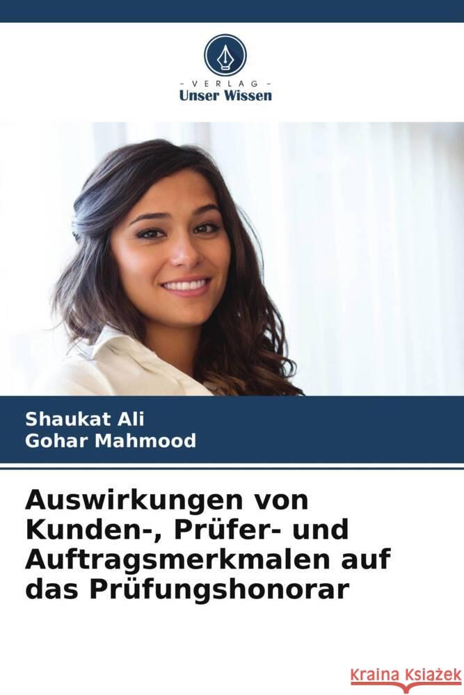 Auswirkungen von Kunden-, Prüfer- und Auftragsmerkmalen auf das Prüfungshonorar Ali, Shaukat, Mahmood, Gohar 9786208214715