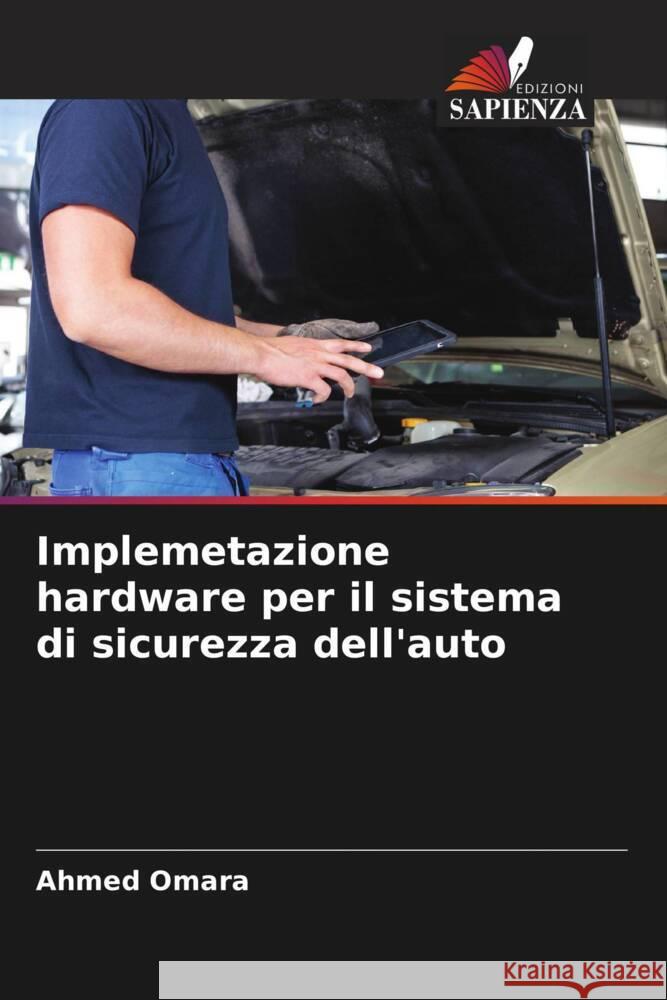 Implemetazione hardware per il sistema di sicurezza dell'auto Omara, Ahmed 9786208214906 Edizioni Sapienza