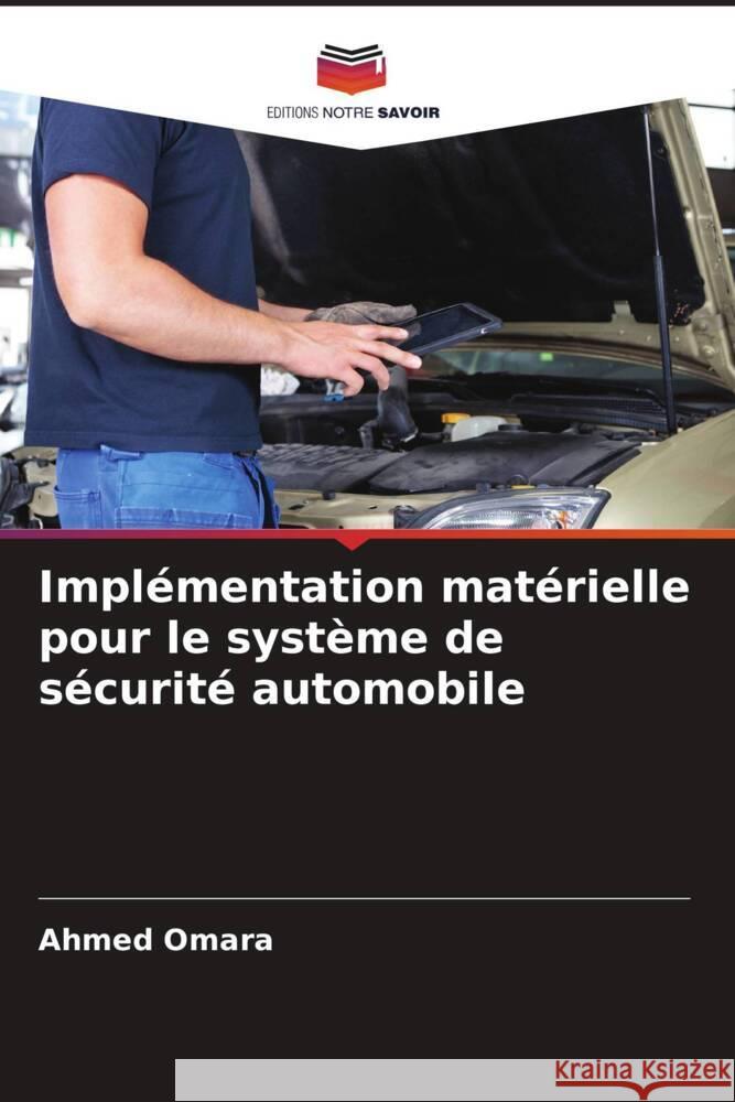 Implémentation matérielle pour le système de sécurité automobile Omara, Ahmed 9786208214913 Editions Notre Savoir