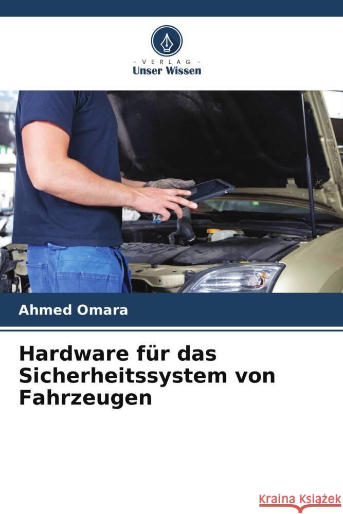 Hardware für das Sicherheitssystem von Fahrzeugen Omara, Ahmed 9786208214944 Verlag Unser Wissen