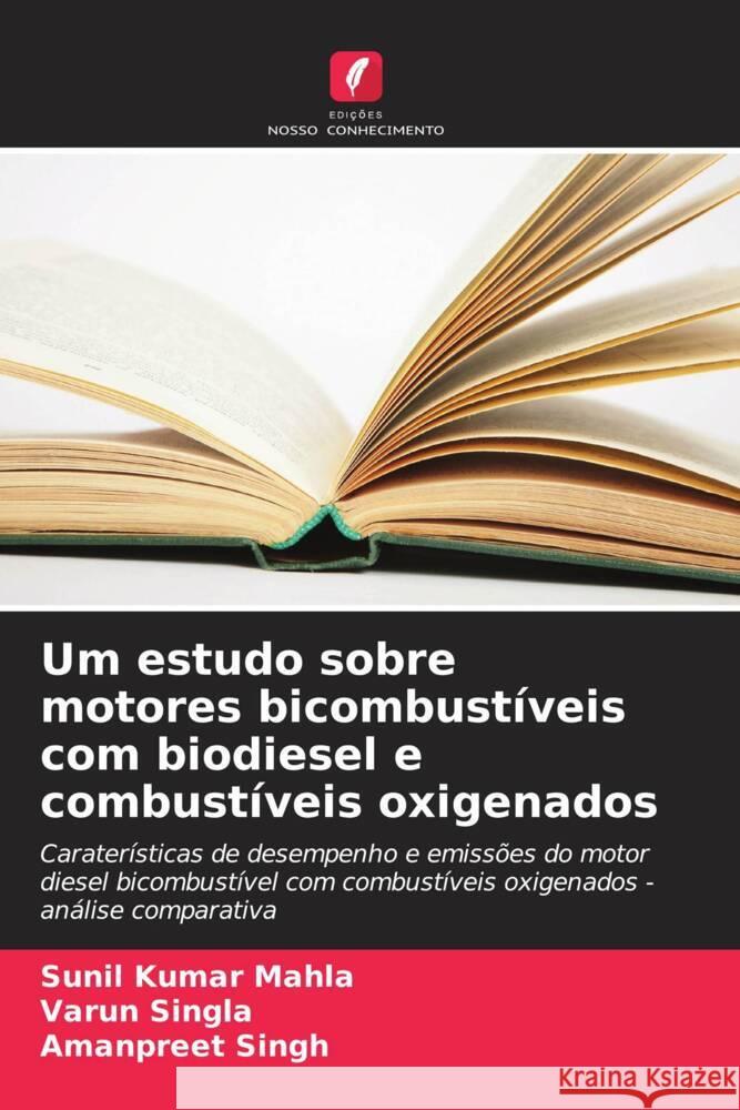 Um estudo sobre motores bicombustíveis com biodiesel e combustíveis oxigenados Mahla, Sunil Kumar, Singla, Varun, Singh, Amanpreet 9786208215224