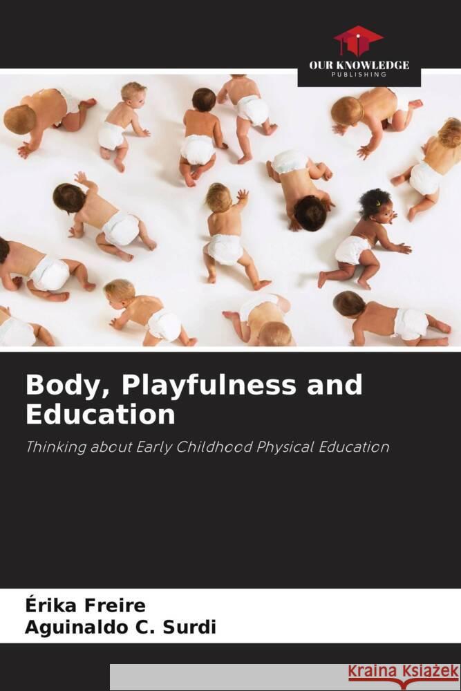 Body, Playfulness and Education Freire, Érika, Surdi, Aguinaldo C. 9786208215347