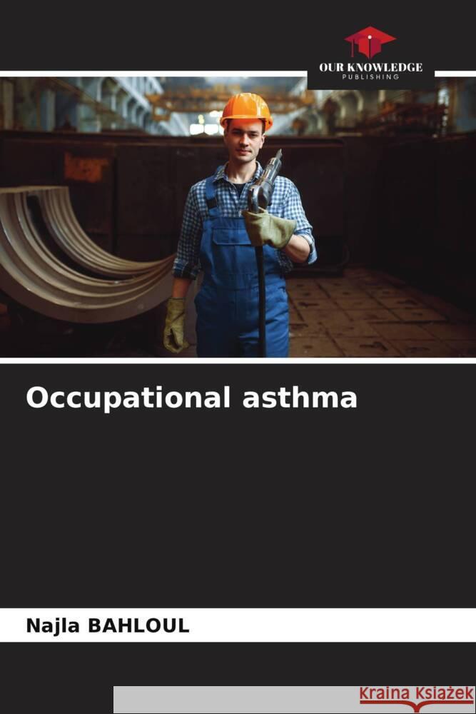 Occupational asthma BAHLOUL, Najla 9786208215378