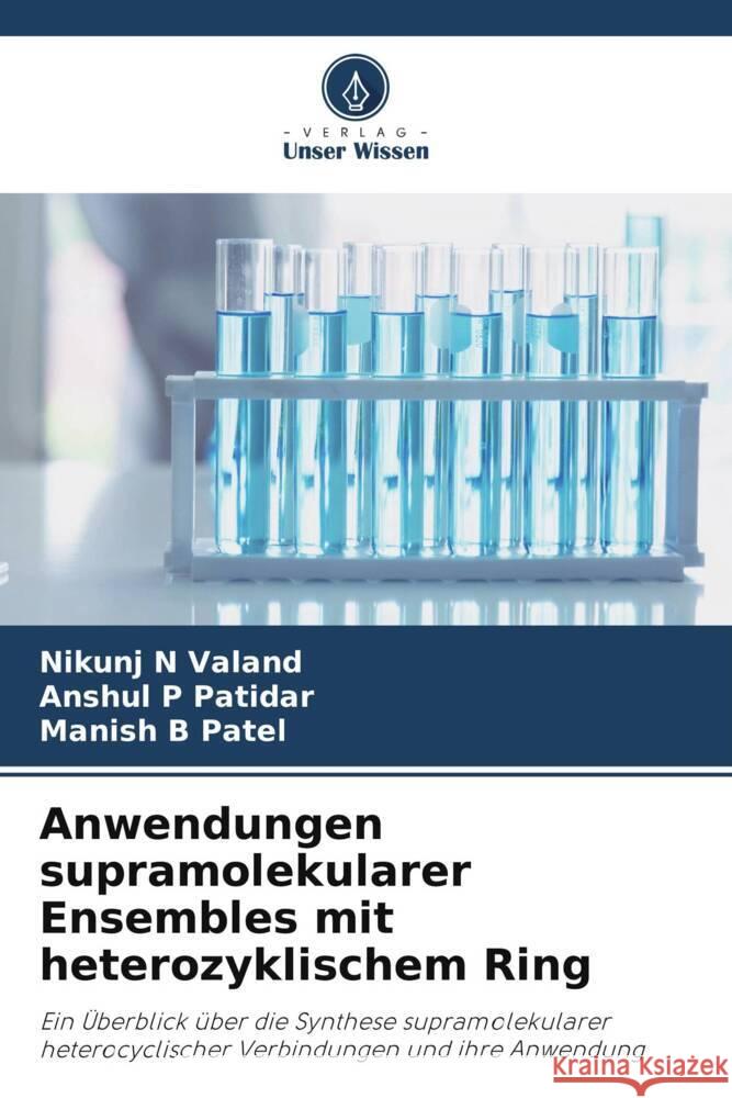 Anwendungen supramolekularer Ensembles mit heterozyklischem Ring Valand, Nikunj N, Patidar, Anshul P, Patel, Manish B 9786208215965