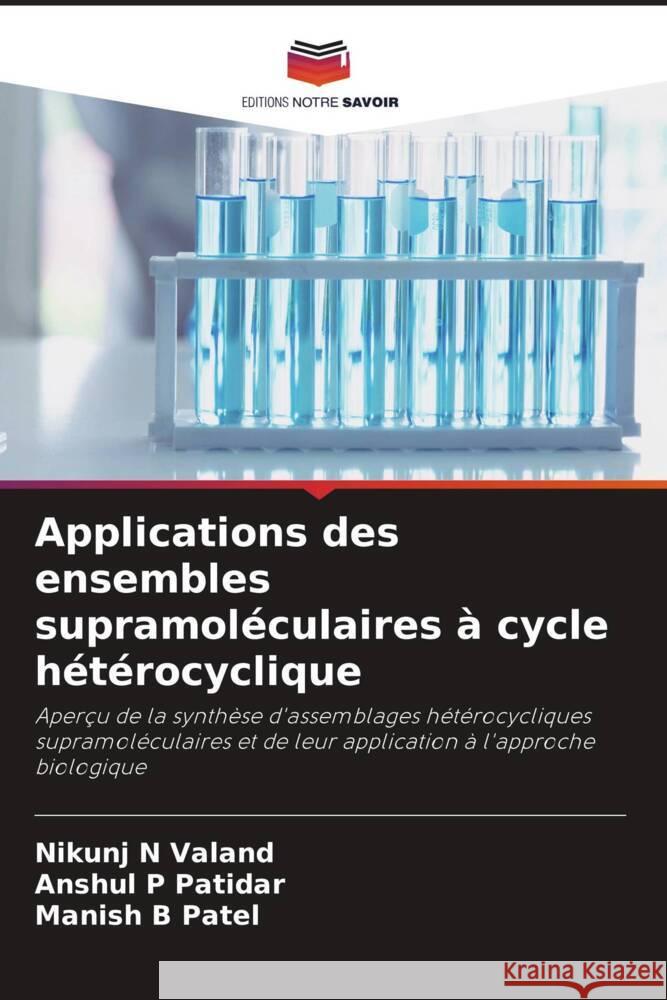 Applications des ensembles supramoléculaires à cycle hétérocyclique Valand, Nikunj N, Patidar, Anshul P, Patel, Manish B 9786208215989