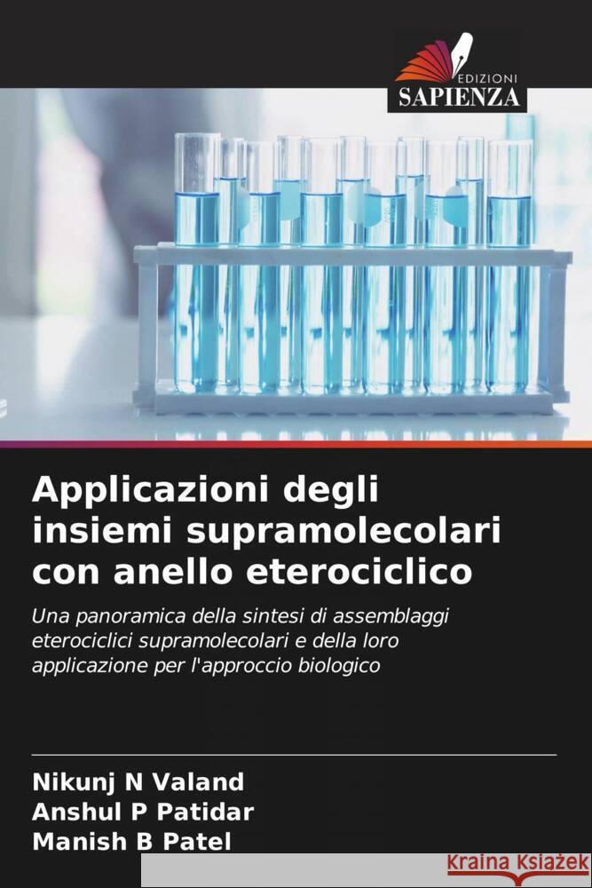 Applicazioni degli insiemi supramolecolari con anello eterociclico Valand, Nikunj N, Patidar, Anshul P, Patel, Manish B 9786208215996